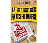 La France des faits divers: 200 histoires insolites de la presse régionale