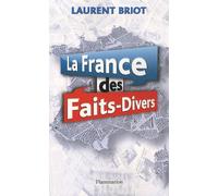 La France des faits-divers Histoires insolites de la presse regionale - Laurent Briot - Flammarion - broché - Essai