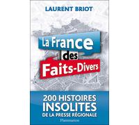 La France des faits-divers: HISTOIRES INSOLITES DE LA PRESSE REGIONALE