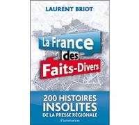 Laurent Briot – La France des faits-divers – Histoires insolites de la presse régionale – Broché