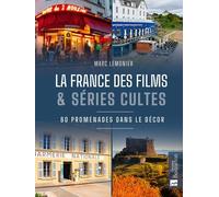 La France Des Films & Séries Cultes - 80 Promenades Dans Le Décor