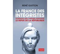 La France des intégristes Extrémistes juifs, chrétiens, musulmans - le refus de la république - René Guitton - Flammarion - broché - Livre