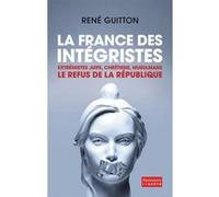 René Guitton – La France des intégristes – Le refus de la République – Broché
