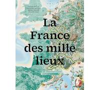 La France des mille lieux - Vers un réenchantement cartographique