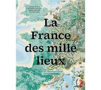 La France des mille lieux - Vers un réenchantement cartographique Damien Deville (Auteur), Cassandre Lepicard (Illustration), Perrin Remonté (Illustration), Julianne Sedan (Illustration)