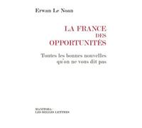 La France Des Opportunités - Toutes Les Bonnes Nouvelles Qu'on Ne Vous Dit Pas