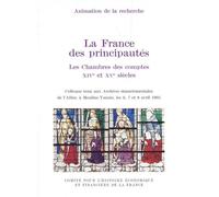 LA FRANCE DES PRINCIPAUTÉS : LES CHAMBRES DES COMPTES AU XIVE ET XVE SIÈCLES: ACTES DU COLLOQUE TENU À MOULIN-YZEURE, LES 6, 7 ET 8 AVRIL 1995.SOUS LA DIRECTI