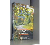 La France des routes tranquilles, 300 itinéraires