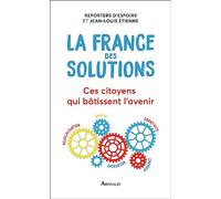 La France des solutions: Ces citoyens qui bâtissent l'avenir