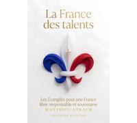 La France des talents: Tome 1. Les Évangiles pour une France libre, responsable et souveraine