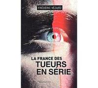 Frédéric Vézard – La France des tueurs en série