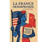 La France désimprimée 2: Manifeste pour une reconquête industrielle