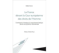 La France devant la Cour européenne des droits de l'Homme Contribution à l'analyse du comportement étatique devant une juridiction internationale - Didier Girard - L'harmattan - broché - Etude