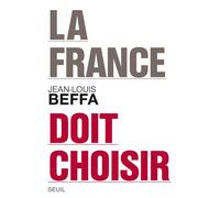 La France doit choisir - Jean-Louis Beffa - Seuil - broché - Etude