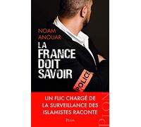 La France doit savoir: Un flic infiltré chez les islamistes raconte