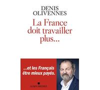 La France doit travailler plus... ...et les français être mieux payés - Denis Olivennes - Albin Michel - broché - Essai