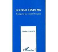 Fabienne Federini – La France d'Outre-Mer – Critique d'une volonté française – Broché
