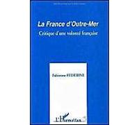 La France D'outre-Mer - Critique D'une Volonté Française