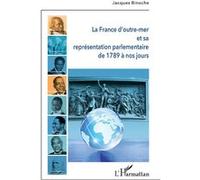 La France d'outre-mer et sa représentation parlementaire de 1789 à nos jours Jacques Binoche (Auteur)