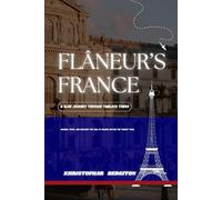 La France du Flâneur : un voyage lent à travers des villes intemporelles: Promenez-vous, goûtez et découvrez l'âme de la France au-delà des sentiers touristiques