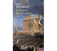 Francis Démier – La France du XIXe siècle: 1814-1914 – Points, Poche