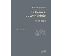 La France du XVIe siècle, 1483-1598 - Arlette Jouanna - Puf - broché - Etude
