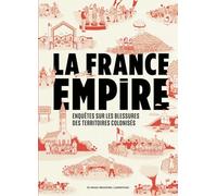 Collectif La Revue Dessinée – La France Empire: Enquêtes sur les blessures des territoires colonisés
