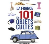 La France en 101 objets cultes Agata Toromanoff (Auteur), Pierre Toromanoff (Auteur)