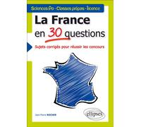 La France en 30 questions. Sujets corrigés pour réussir les concours. Sciences Po - Classes prépas - Licence - Jean-Pierre Rocher - Ellipses - broché - Etude