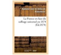 La France En Face Du Suffrage Universel En 1874