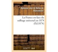 La France en face du suffrage universel en 1874 - Alphonse-Léon de Delley de Blancmesnil - Hachette Bnf - broché - Livre