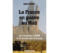 La France En Guerre Au Mali - Les Combats D'aqmi Et La Révolte Des Touareg