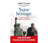 La France En Héritage - Ce Que La France A Apporté Au Monde
