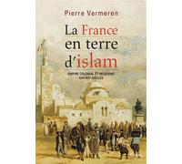 La France en terre d'islam Pierre Vermeren (Auteur)