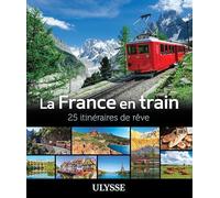 La France en train - 25 itinéraires de rêve