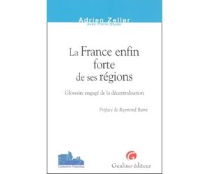 LA FRANCE ENFIN FORTE DE SES RÉGIONS: GLOSSAIRE ENGAGÉ DE LA DÉCENTRALISATION.