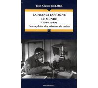 La France Espionne Le Monde (1914-1919) - Les Exploits Des Briseurs De Codes