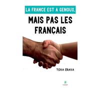 La France est à genoux,mais pas les Français - Tova Erava - Le Lys Bleu - broché - Essai