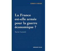 La France est-elle armée pour la guerre économique ? - Xavier Léonetti - Armand Colin - broché - Etude