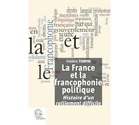 La France et la francophonie politique: Histoire d'un ralliement difficile