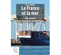 La France et la mer: Les enjeux de la puissance économique