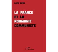Gavin Bowd – La France et la Roumanie communiste – Essai – Broché