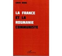 Gavin Bowd – La France et la Roumanie communiste – Essai – Broché
