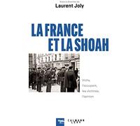 La France Et La Shoah - Vichy, L'occupant, Les Victimes, L'opinion (1940-1944)