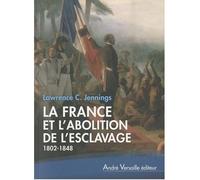 La France et l'abolition de l'esclavage 1802-1848 - Lawrence C. Jennings - Andre Versaille Eds - broché - Etude
