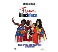 La France et le Blackface - Quand le Peuple, le Roi et l Empereur Se Noircissent
