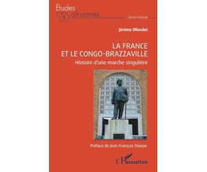 La France et le Congo-Brazzaville: Histoire d'une marche singulière