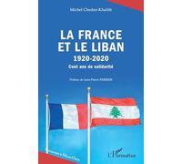 La France et le Liban: 1920-2020 Cent ans de solidarité Cent ans de solidarité