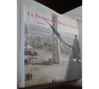 La France et le Proche-Orient, 1916-1946 - Une chronique photographique de la présence française en Syrie et au Liban, en Palestine, au Hadjaz et en Cilicie