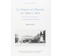LA FRANCE ET L'EGYPTE DE 1882 À 1914. INTÉRÊTS ÉCONOMIQUES ET IMPLICATIONS POLIT